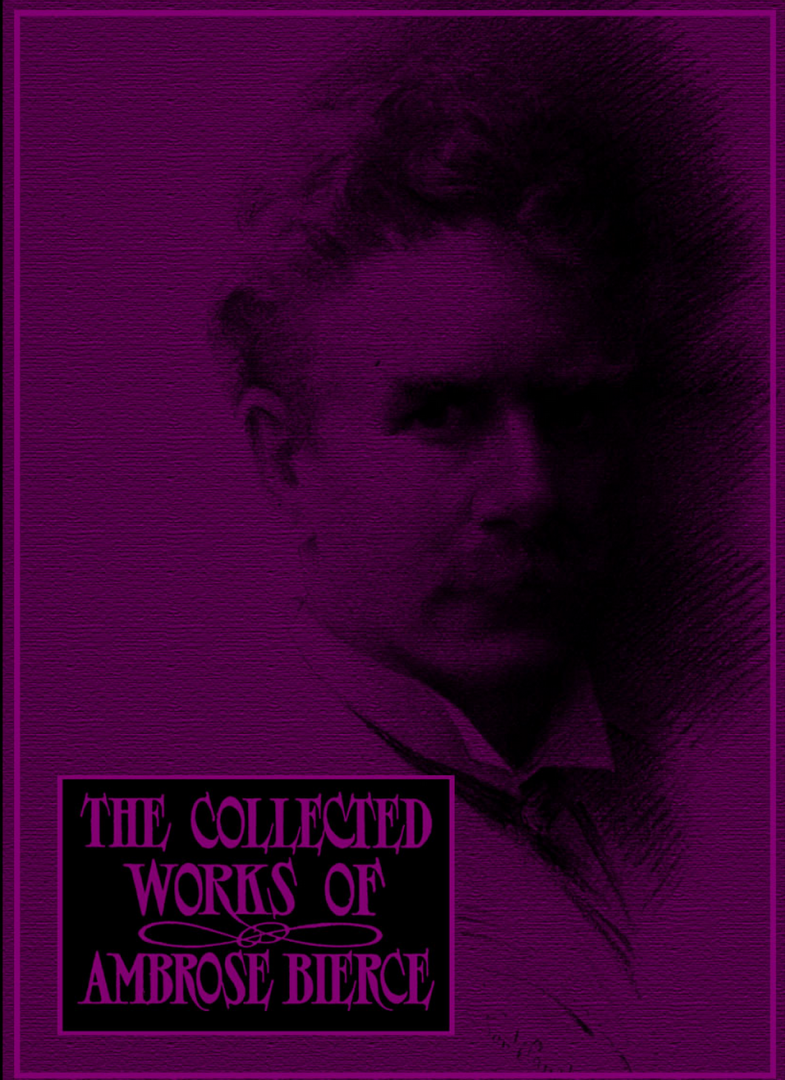 The Collected Works of Ambrose Bierce by Ambrose Bierce