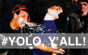 12 Ways I’ve Used #YOLO To Justify My Poor Life Decisions
