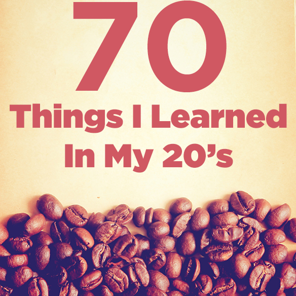 70 Things I Learned In My 20s