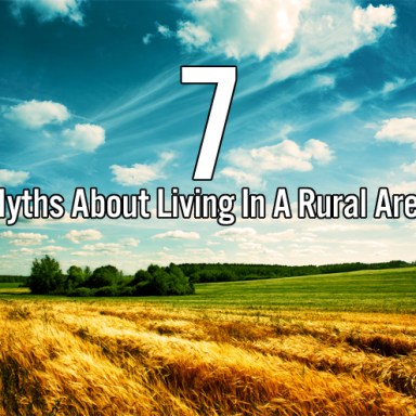 7 Myths About Living In A Rural Area