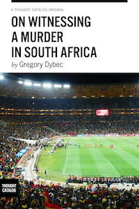 On Witnessing a Murder in South Africa