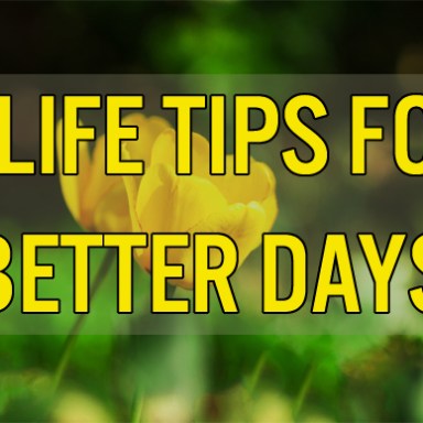 6 Life Tips For Better Days