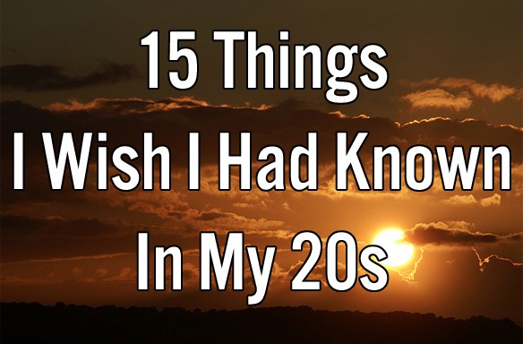 15 Things I Wish I Had Known In My 20s