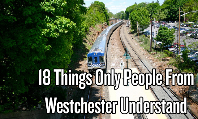 18 Things Only People From Westchester Understand