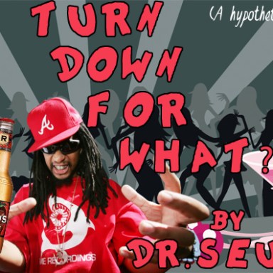Dr. Seuss Presents: Turn Down For What?