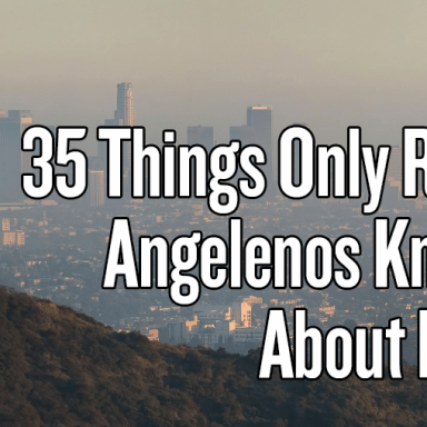 35 Things Only Real Angelenos Know About L.A.