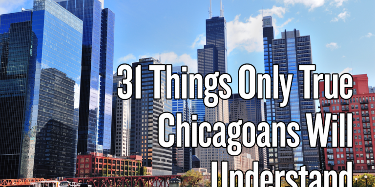 31 Things Only True Chicagoans Will Understand