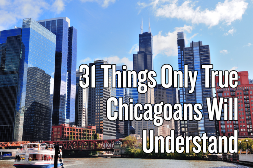 31 Things Only True Chicagoans Will Understand