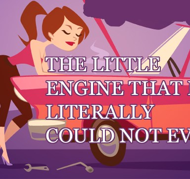The Little Engine That Like Literally Could Not Even