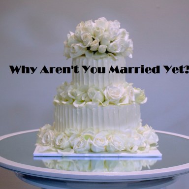 Here Is How To Answer The Next Time Someone Asks “Why Aren’t You Married?”