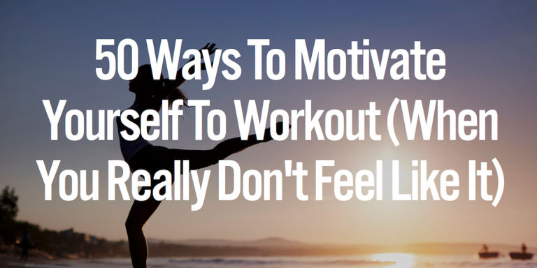 50 Ways To Motivate Yourself To Work Out (When You Really Don’t Feel Like It)