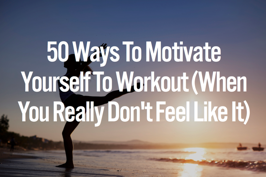 50 Ways To Motivate Yourself To Work Out (When You Really Don’t Feel Like It)