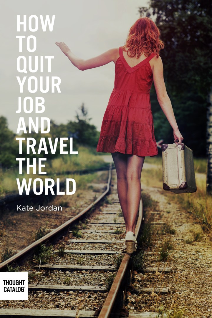 quit work and travel the world