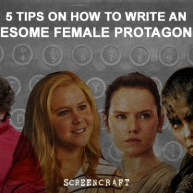 5 Tips On How To Write The Perfect Female Protagonist
