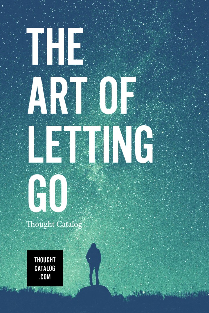 The Art of Letting Go Thought Catalog