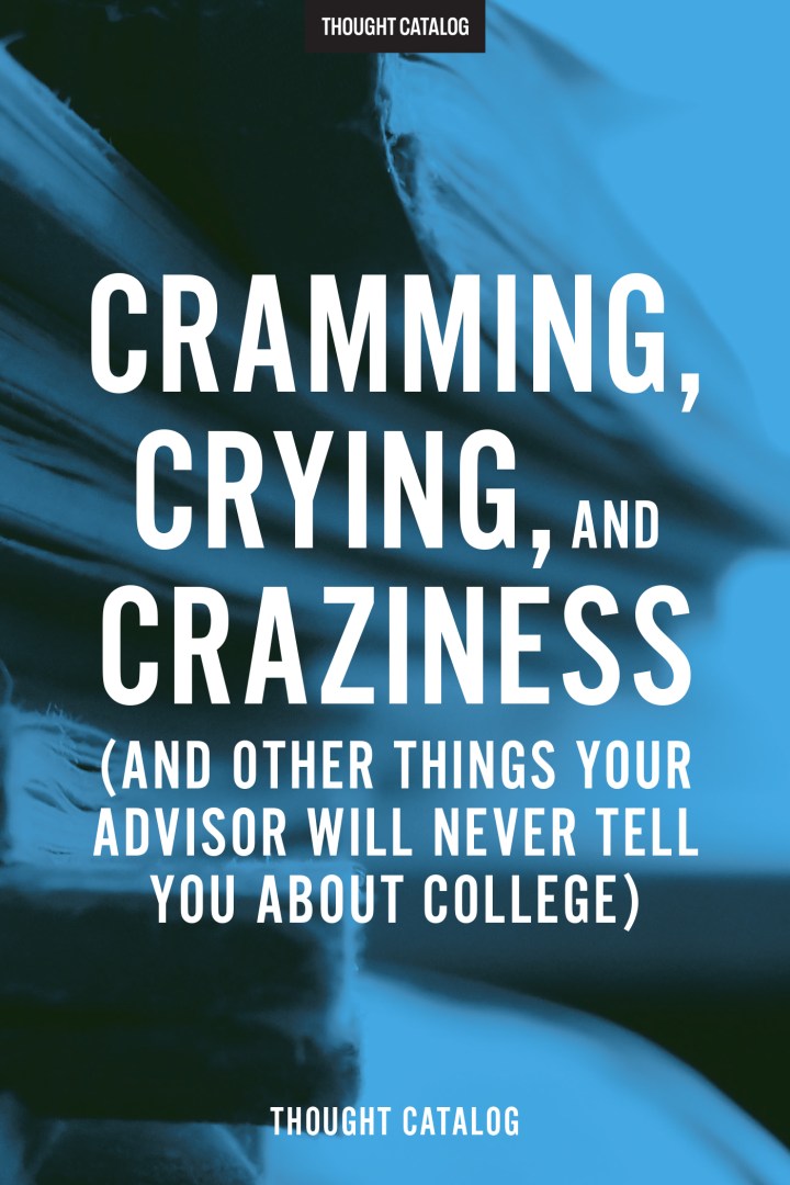 Cramming, Crying, and Craziness