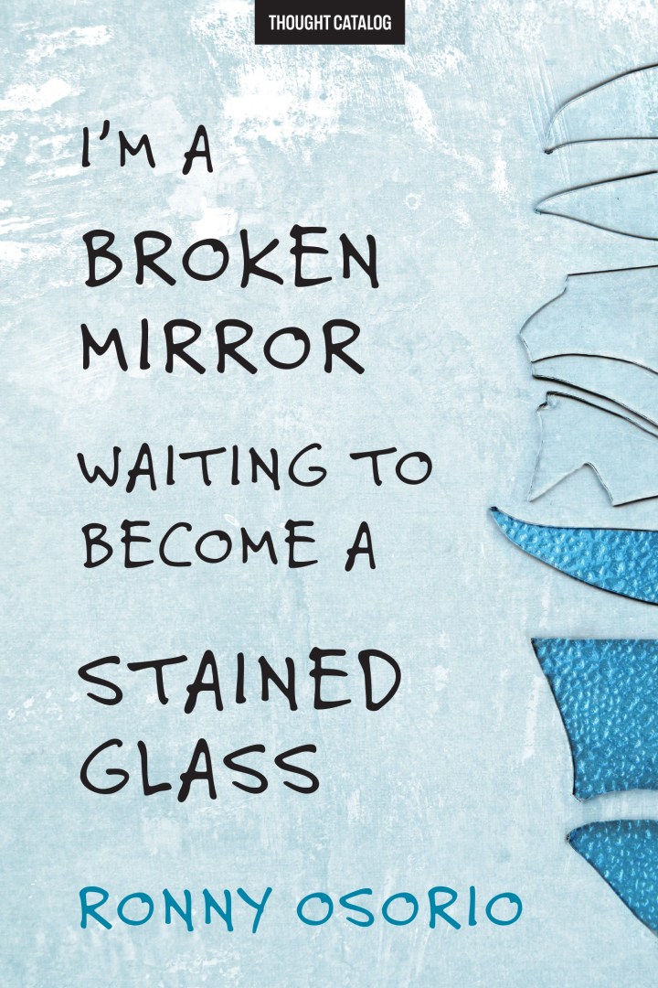 I’m A Broken Mirror Waiting To Become A Stained Glass