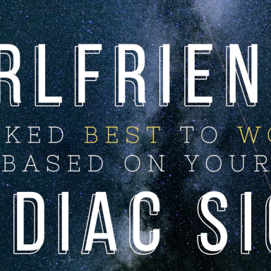 Here Are The Zodiac Signs Ranked In Order Of Who Makes The Best Girlfriend