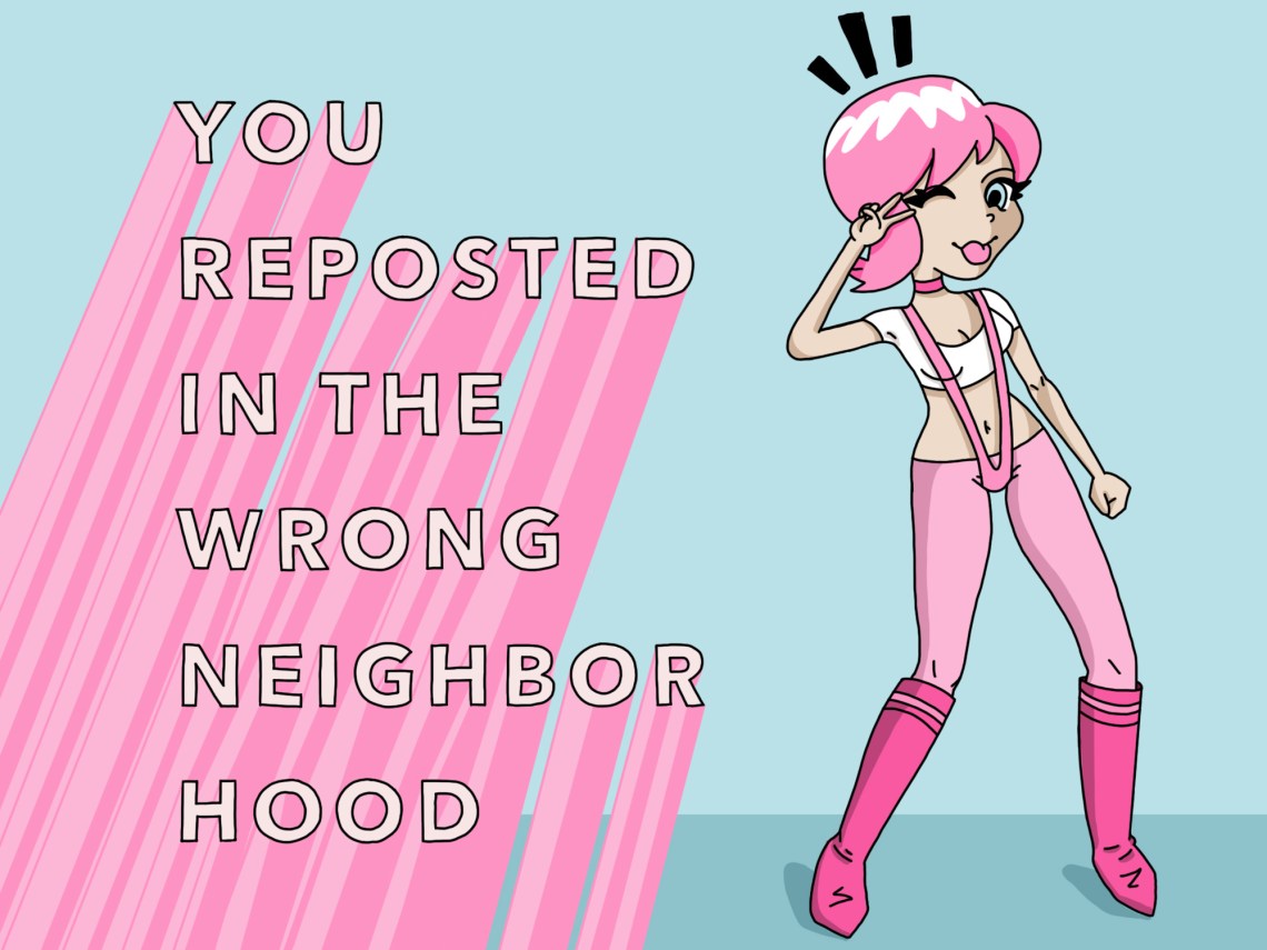 A meme about "You Reposted In THe Wrong Neighborhood"