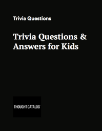 250 Trivia Questions Answers For Kids Thought Catalog