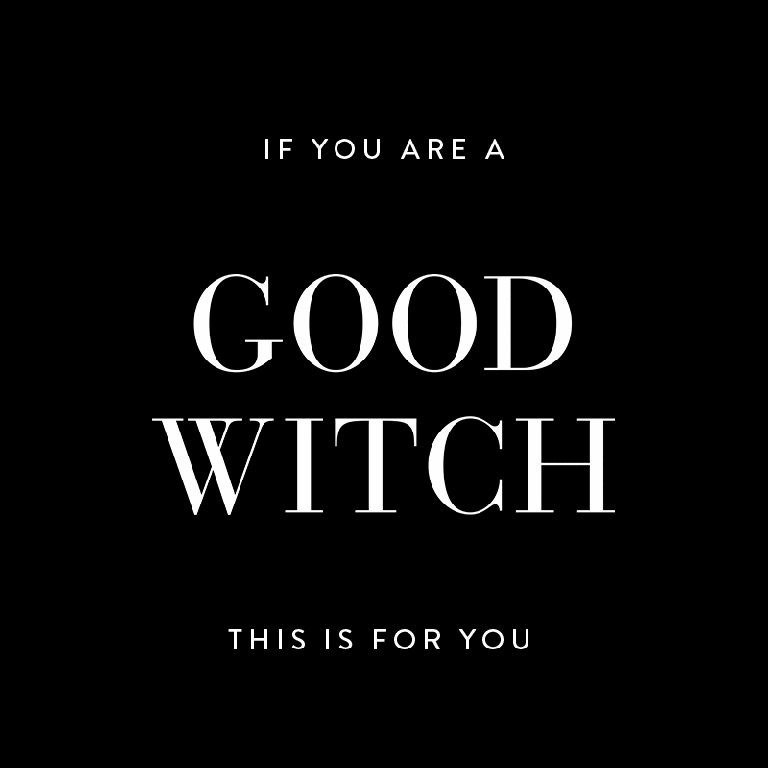 This is for Good Witches