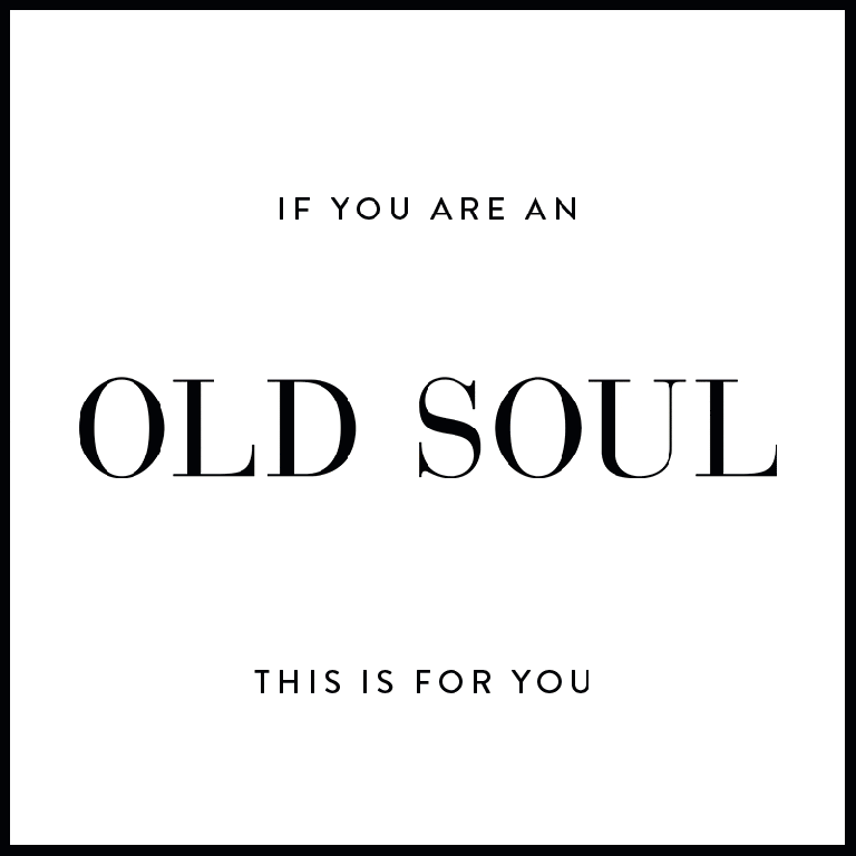 This is for Old Souls