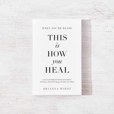 11 Profound ‘When You’re Ready, This Is How You Heal’ Quotes From Brianna Wiest’s New Book